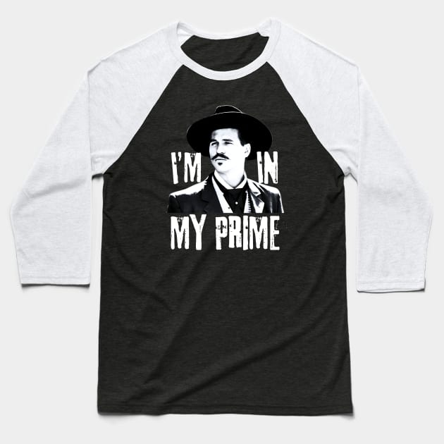 Im in my prime, doc holliday, tombstone Baseball T-Shirt by Funny sayings